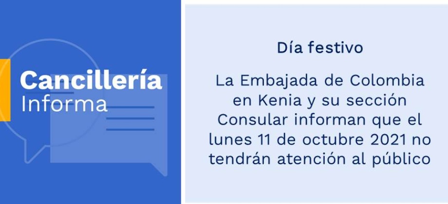 La Embajada de Colombia en Kenia y su sección Consular informan que el lunes 11 de octubre 2021 no tendrán atención al público