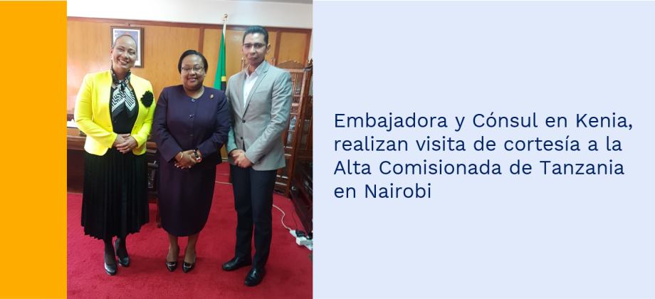 Embajadora y Cónsul, en Kenia, realizan visita de cortesía a la Alta Comisionada de Tanzania en Nairobi.